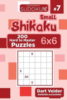 Book cover for Small Shikaku Sudoku - 200 Hard to Master Puzzles 6x6 (Volume 7)