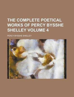 Book cover for The Complete Poetical Works of Percy Bysshe Shelley Volume 4