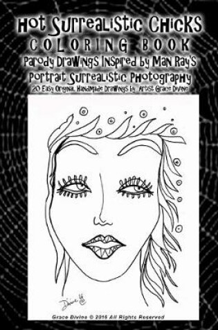 Cover of Hot Surrealistic Chicks COLORING BOOK Parody Drawings Inspired by Man Ray's Portrait Surrealistic Photography 20 Easy Original Handmade Drawings by Artist Grace Divine