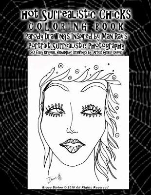 Book cover for Hot Surrealistic Chicks COLORING BOOK Parody Drawings Inspired by Man Ray's Portrait Surrealistic Photography 20 Easy Original Handmade Drawings by Artist Grace Divine