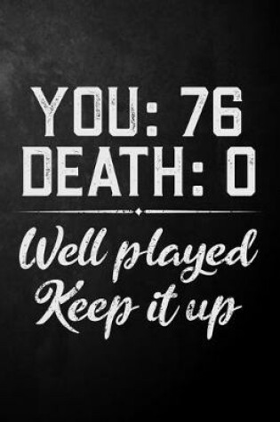 Cover of You 76 Death 0 Well Played Keep It Up