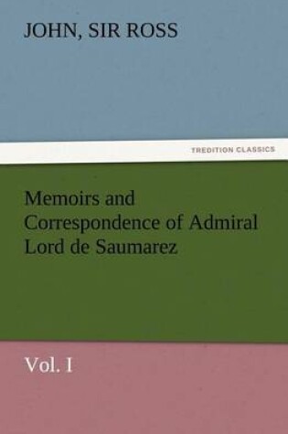 Cover of Memoirs and Correspondence of Admiral Lord de Saumarez, Vol. I