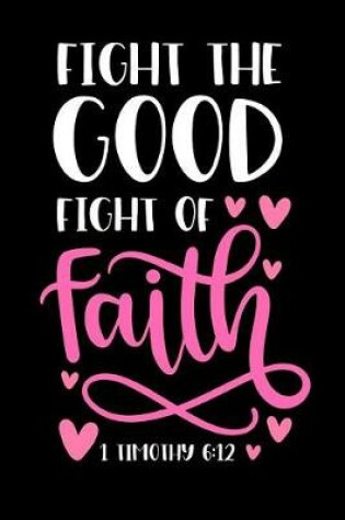 Cover of Fight The Good Fight Of Faith