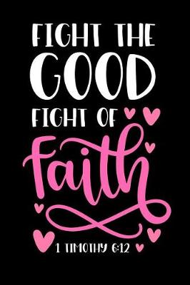 Book cover for Fight The Good Fight Of Faith