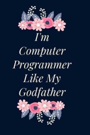 Cover of I'm Computer Programmer Like My Godfather Notebook Journal