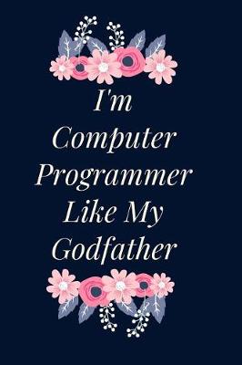 Book cover for I'm Computer Programmer Like My Godfather Notebook Journal