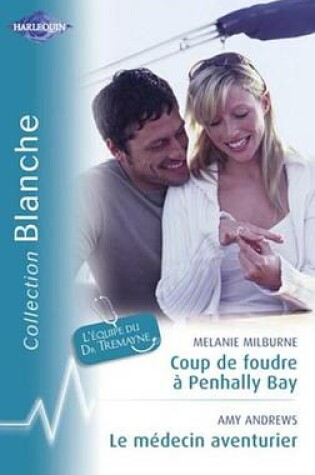 Cover of Coup de Foudre a Penhally Bay - Le Medecin Aventurier (Harlequin Blanche)
