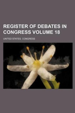 Cover of Register of Debates in Congress Volume 18