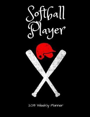 Book cover for Softball Player 2019 Weekly Planner