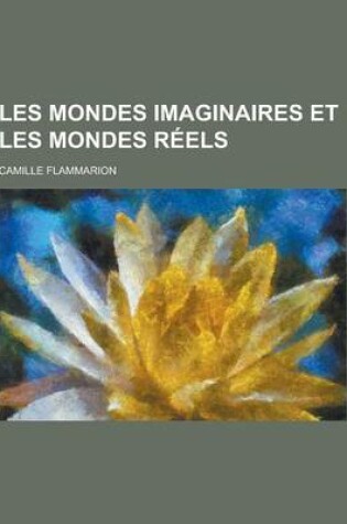 Cover of Les Mondes Imaginaires Et Les Mondes Reels