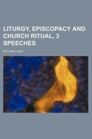 Cover of Liturgy, Episcopacy and Church Ritual, 3 Speeches