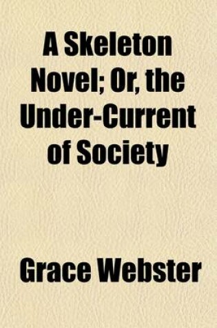 Cover of A Skeleton Novel; Or, the Under-Current of Society