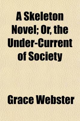 Book cover for A Skeleton Novel; Or, the Under-Current of Society