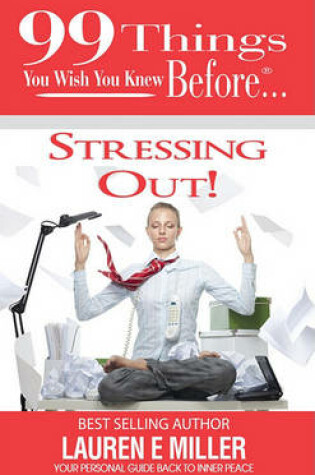 Cover of 99 Things You Wish You Knew Before Stressing Out!