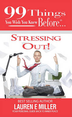 Book cover for 99 Things You Wish You Knew Before Stressing Out!