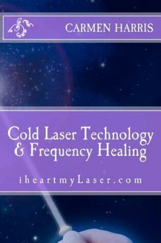 Cover of Cold Laser Technology and Frequency Healing