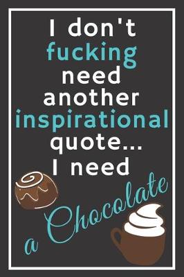 Book cover for I don't fucking need another inspirational quote... I need a chocolate