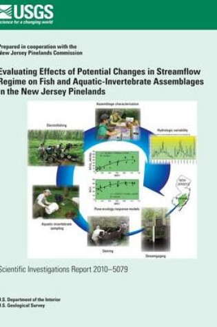 Cover of Evaluating Effects of Potential Changes in Streamflow Regime on Fish and Aquatic-Invertebrate Assemblages in the New Jersey Pinelands