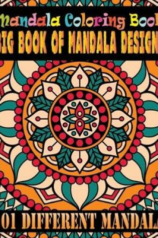 Cover of Mandala Coloring Book Big Book Of Mandala Designs 101 Different Mandala