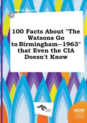 Book cover for 100 Facts about the Watsons Go to Birmingham--1963 That Even the CIA Doesn't Know