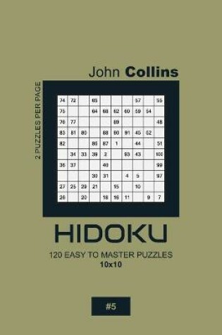 Cover of Hidoku - 120 Easy To Master Puzzles 10x10 - 5