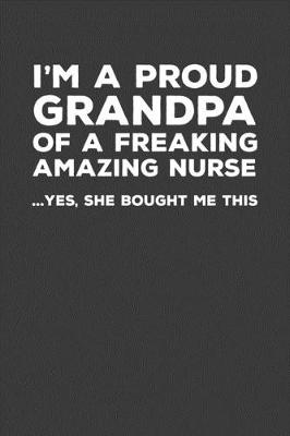 Book cover for I'm A Proud Grandpa Of A Freakin Amazing Nurse