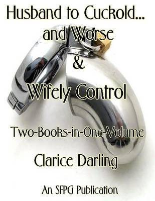 Book cover for Husband to Cuckold... and Worse & Wifely Control - Two-Books-in-One-Volume