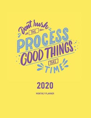 Book cover for Don't Rush The Process Good Things Take Time 2020 Monthly Planner