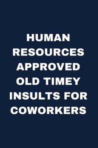 Cover of Human Resources Approved Old Timey Insults For Coworkers