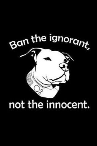 Cover of Ban the ignorant, not the Innocent