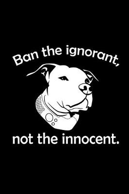 Book cover for Ban the ignorant, not the Innocent