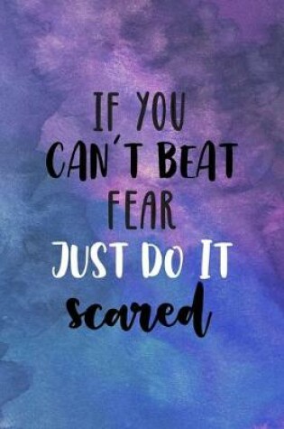 Cover of If You Can't Beat Fear, Just Do It Scared