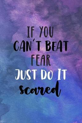 Book cover for If You Can't Beat Fear, Just Do It Scared