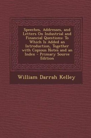 Cover of Speeches, Addresses, and Letters on Industrial and Financial Questions