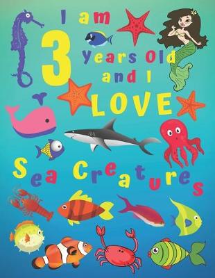 Book cover for I am 3 Years-old and Love Sea Creatures