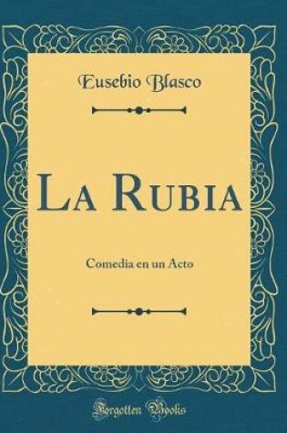 Cover of La Rubia: Comedia en un Acto (Classic Reprint)