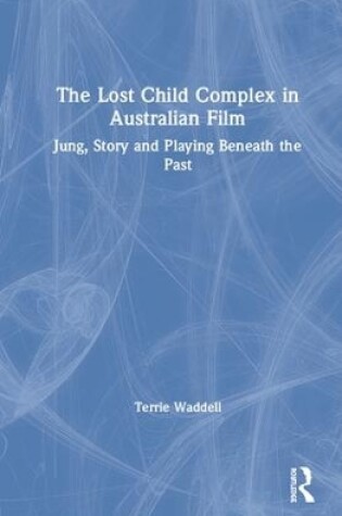 Cover of The Lost Child Complex in Australian Film
