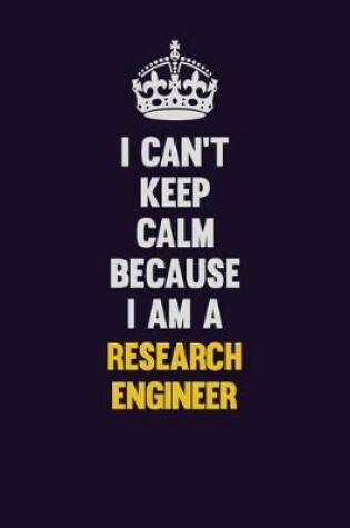 Cover of I Can't Keep Calm Because I Am A Research Engineer