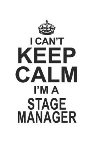 Cover of I Can't Keep Calm I'm A Stage Manager