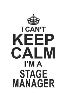 Book cover for I Can't Keep Calm I'm A Stage Manager