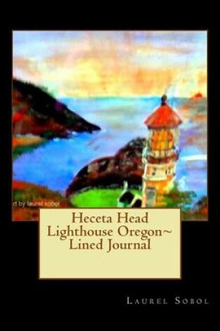 Cover of Heceta Head Lighthouse Oregon Lined Journal