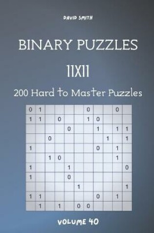 Cover of Binary Puzzles - 200 Hard to Master Puzzles 11x11 vol.40