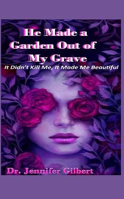 Book cover for He Made A Garden Out of My Grave!