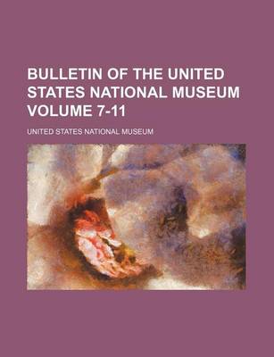 Book cover for Bulletin of the United States National Museum Volume 7-11