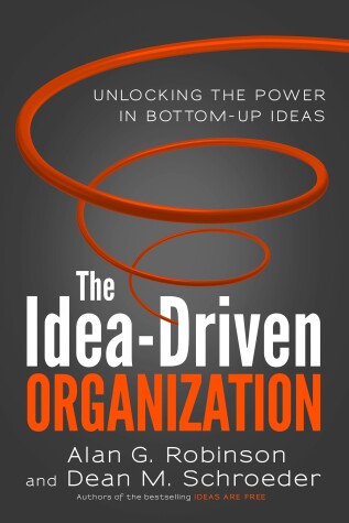 Book cover for The Idea-Driven Organization: Unlocking the Power in Bottom-Up Ideas