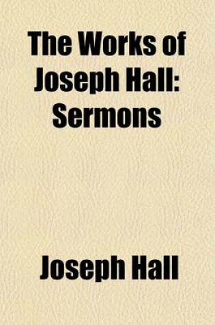 Cover of The Works of Joseph Hall (Volume 5); Sermons