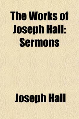 Book cover for The Works of Joseph Hall (Volume 5); Sermons