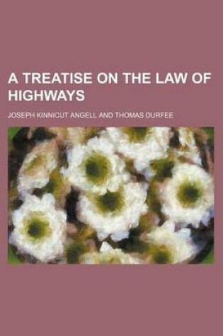 Cover of A Treatise on the Law of Highways