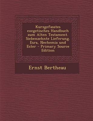 Book cover for Kurzgefasstes Exegetisches Handbuch Zum Alten Testament. Siebenzehnte Lieferung. Esra, Nechemia Und Ester - Primary Source Edition