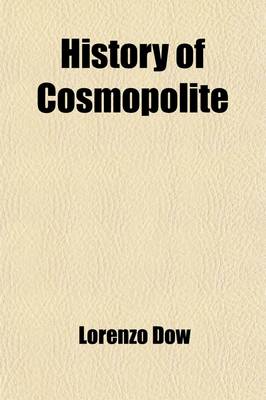 Book cover for History of Cosmopolite; Or, the Writings of REV. Lorenzo Dow Containing His Experience and Travels, in Europe and America, Up to Near His Fiftieth Year